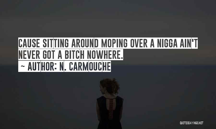 Moping Around Quotes By N. Carmouche