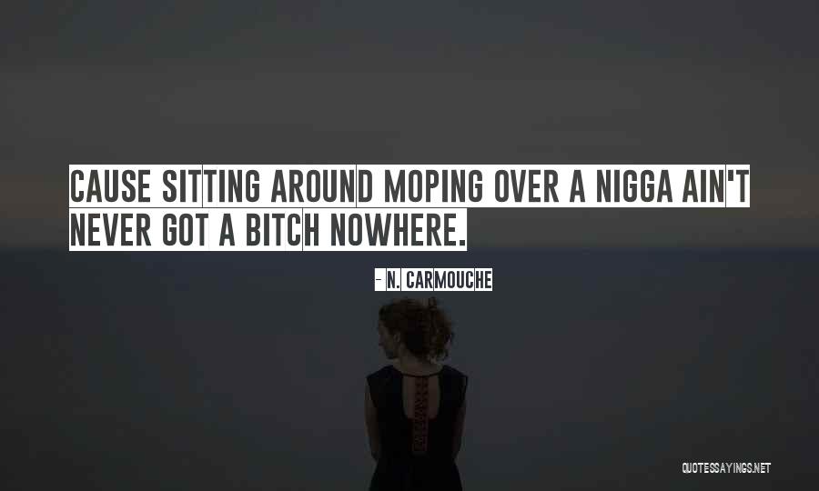 Moping Around Quotes By N. Carmouche Moping Around Quotes By N. Carmouche