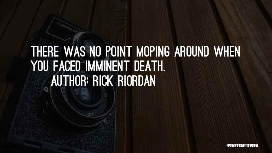 Moping Around Quotes By Rick Riordan