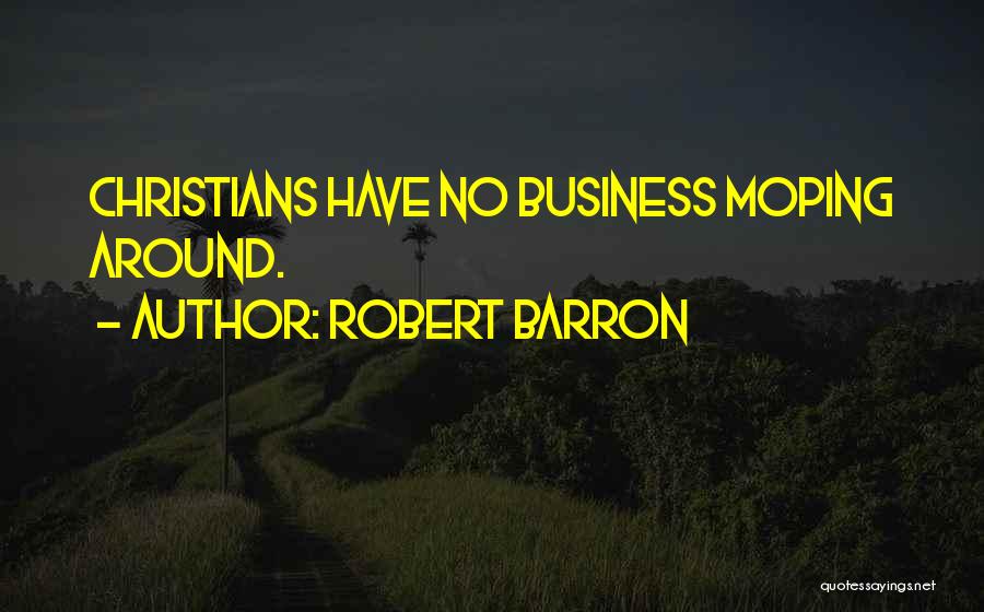 Moping Around Quotes By Robert Barron