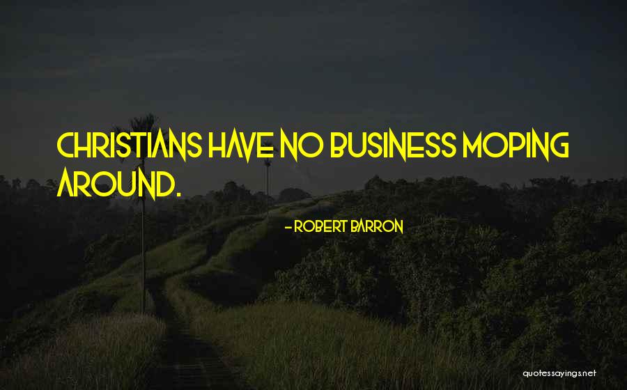 Moping Around Quotes By Robert Barron