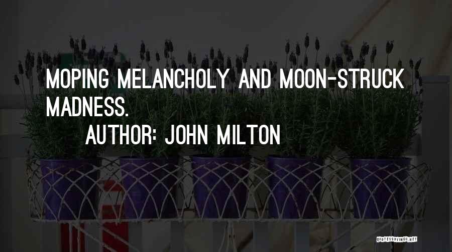 Moping Quotes By John Milton