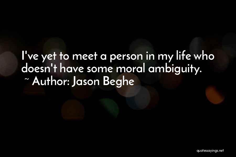 Moral Ambiguity Quotes By Jason Beghe