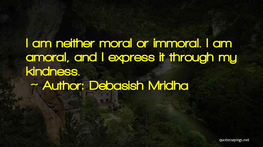 Moral And Immoral Quotes By Debasish Mridha