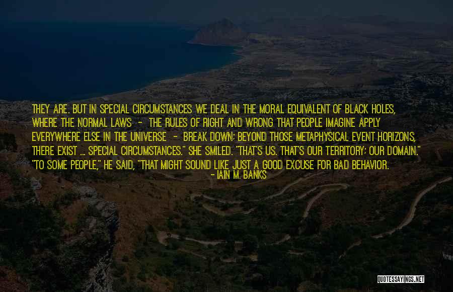 Moral Behavior Quotes By Iain M. Banks Moral Behavior Quotes By Iain M. Banks