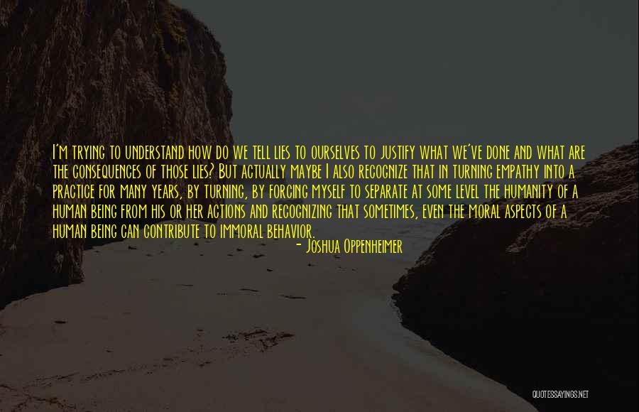 Moral Behavior Quotes By Joshua Oppenheimer Moral Behavior Quotes By Joshua Oppenheimer