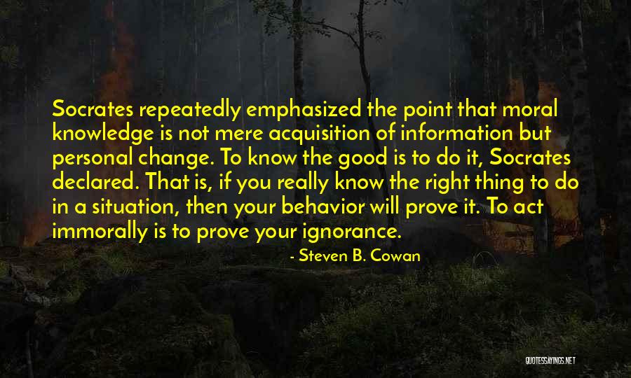 Moral Behavior Quotes By Steven B. Cowan Moral Behavior Quotes By Steven B. Cowan