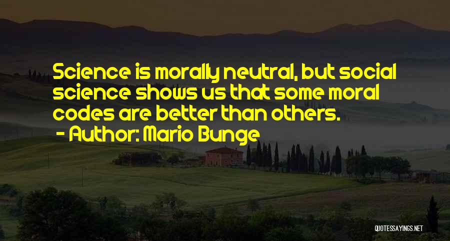Moral Codes Quotes By Mario Bunge