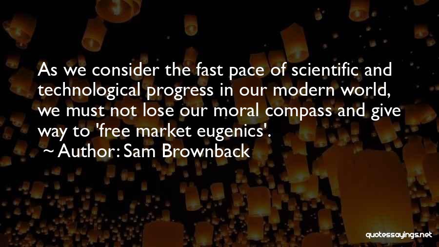 Moral Compass Quotes By Sam Brownback