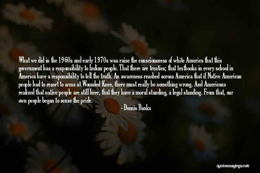 Moral Consciousness Quotes By Dennis Banks Moral Consciousness Quotes By Dennis Banks