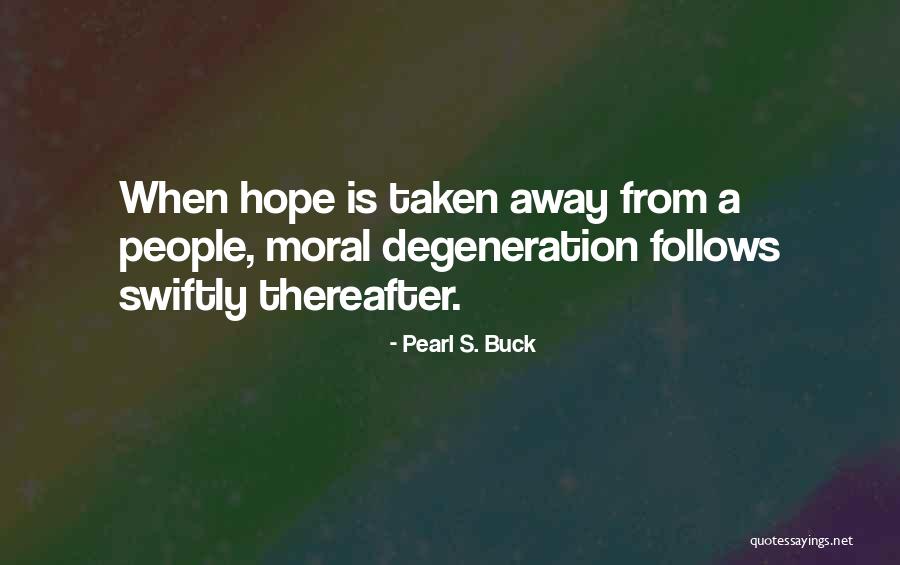 Moral Degeneration Quotes By Pearl S. Buck Moral Degeneration Quotes By Pearl S. Buck