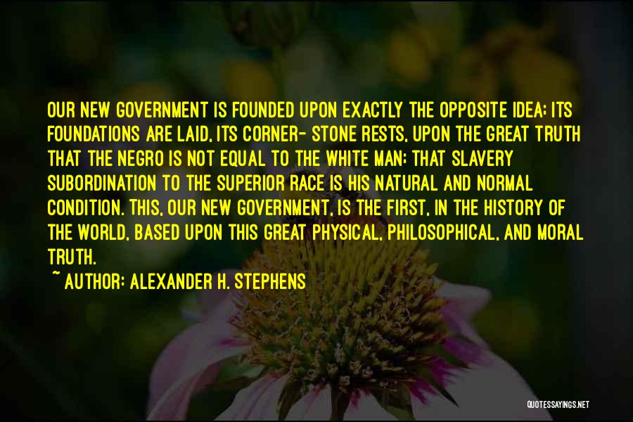 Moral Foundations Quotes By Alexander H. Stephens