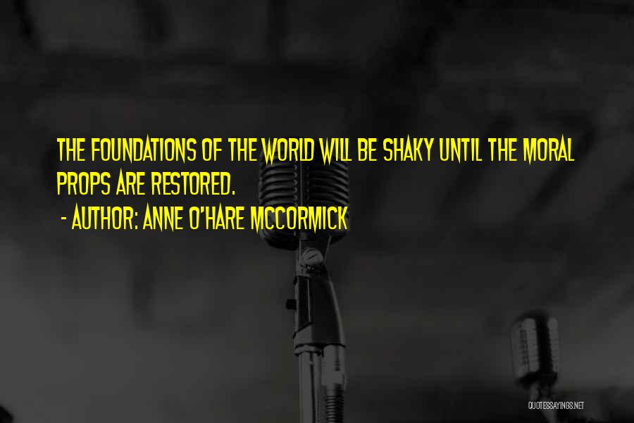 Moral Foundations Quotes By Anne O'Hare McCormick