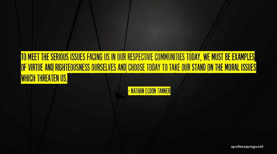 Moral Issues Quotes By Nathan Eldon Tanner Moral Issues Quotes By Nathan Eldon Tanner
