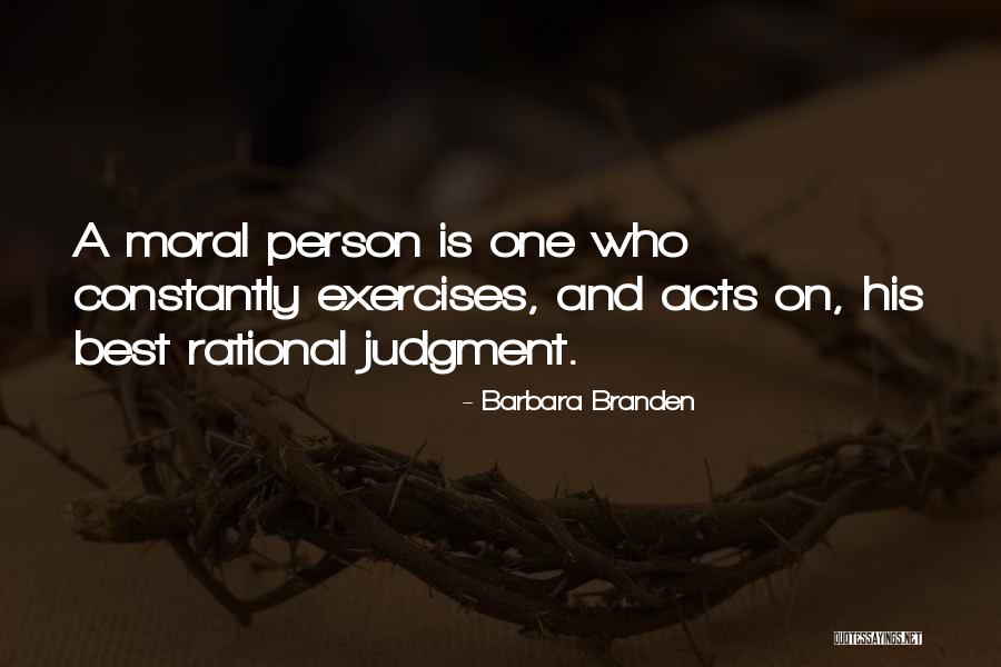 Moral Judgment Quotes By Barbara Branden Moral Judgment Quotes By Barbara Branden