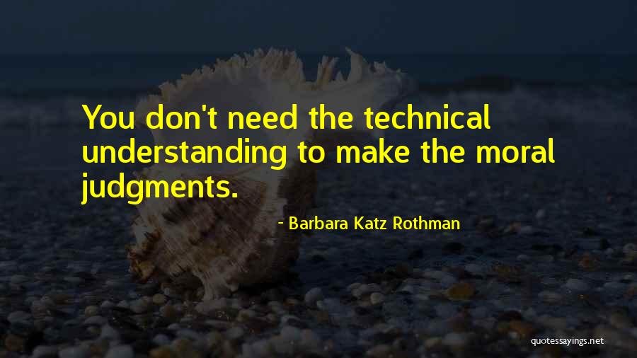 Moral Judgment Quotes By Barbara Katz Rothman Moral Judgment Quotes By Barbara Katz Rothman