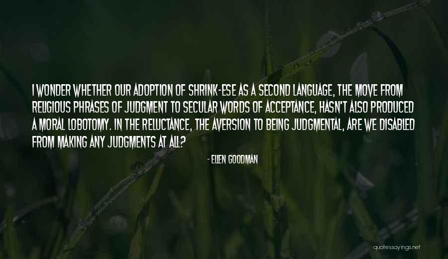 Moral Judgment Quotes By Ellen Goodman Moral Judgment Quotes By Ellen Goodman