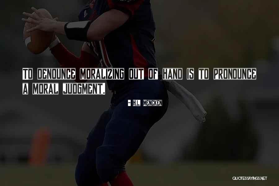 Moral Judgment Quotes By H.L. Mencken Moral Judgment Quotes By H.L. Mencken