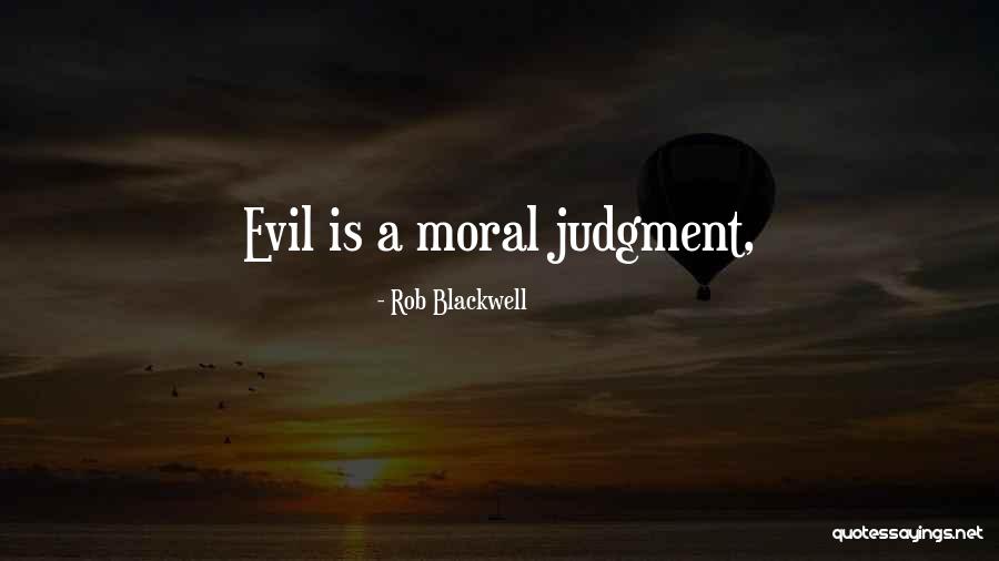 Moral Judgment Quotes By Rob Blackwell