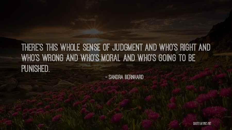Moral Judgment Quotes By Sandra Bernhard Moral Judgment Quotes By Sandra Bernhard