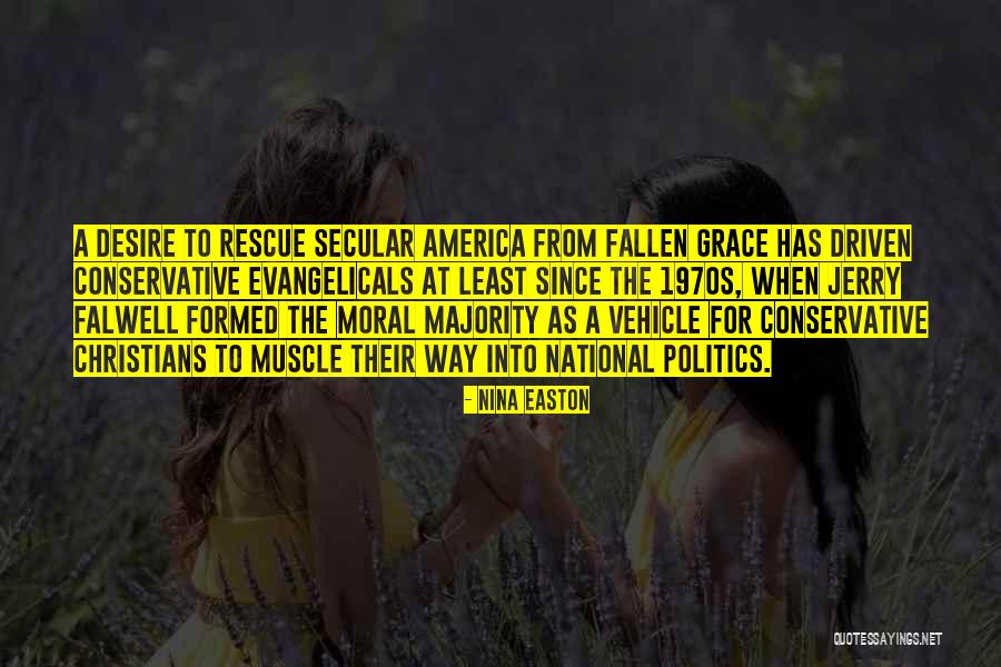 Moral Majority Quotes By Nina Easton Moral Majority Quotes By Nina Easton