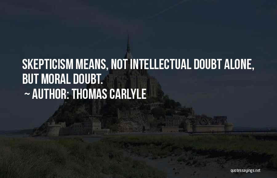 Moral Skepticism Quotes By Thomas Carlyle