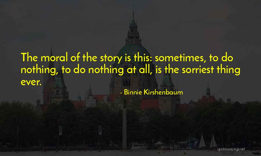 Moral Stories Quotes By Binnie Kirshenbaum Moral Stories Quotes By Binnie Kirshenbaum