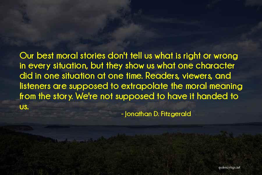Moral Stories Quotes By Jonathan D. Fitzgerald Moral Stories Quotes By Jonathan D. Fitzgerald