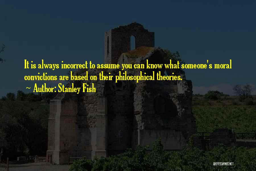 Moral Theories Quotes By Stanley Fish