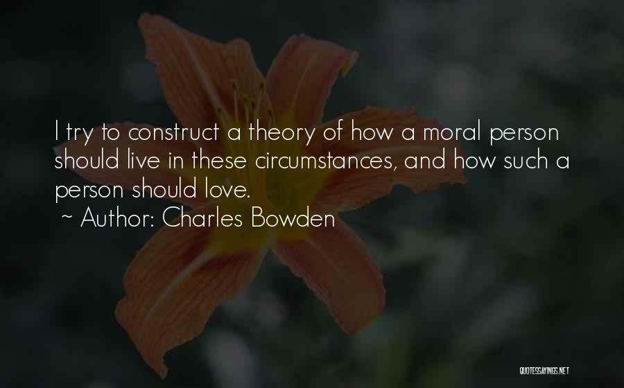 Moral Theory Quotes By Charles Bowden