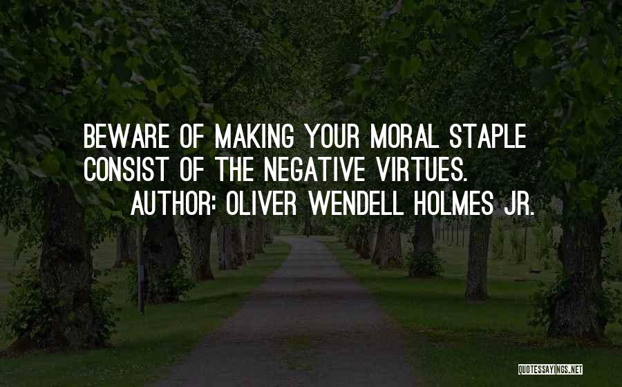 Moral Virtues Quotes By Oliver Wendell Holmes Jr.