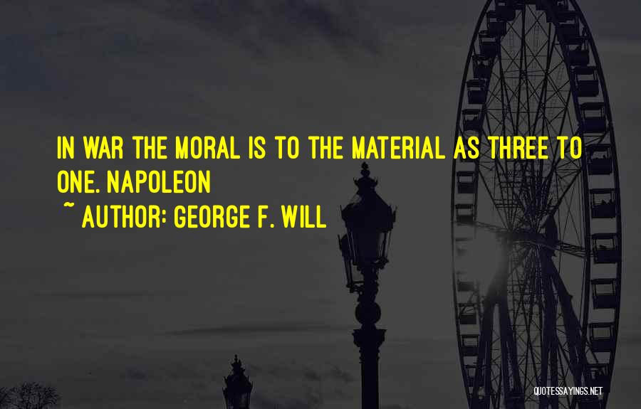 Moral War Quotes By George F. Will