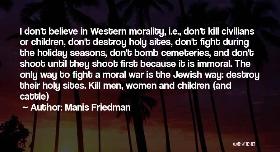 Moral War Quotes By Manis Friedman