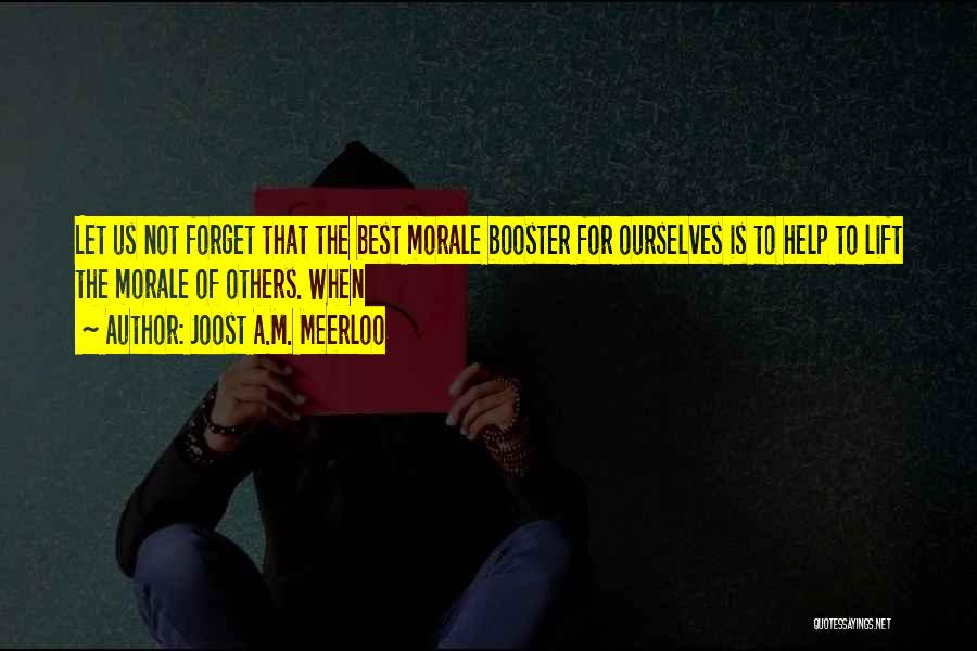 Morale Booster Quotes By Joost A.M. Meerloo