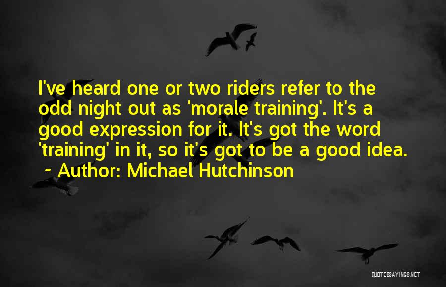 Morale Up Quotes By Michael Hutchinson