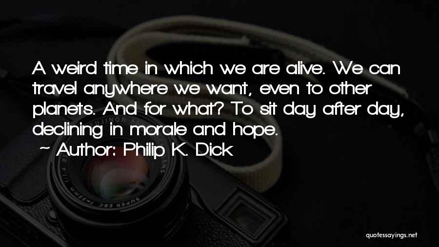 Morale Up Quotes By Philip K. Dick