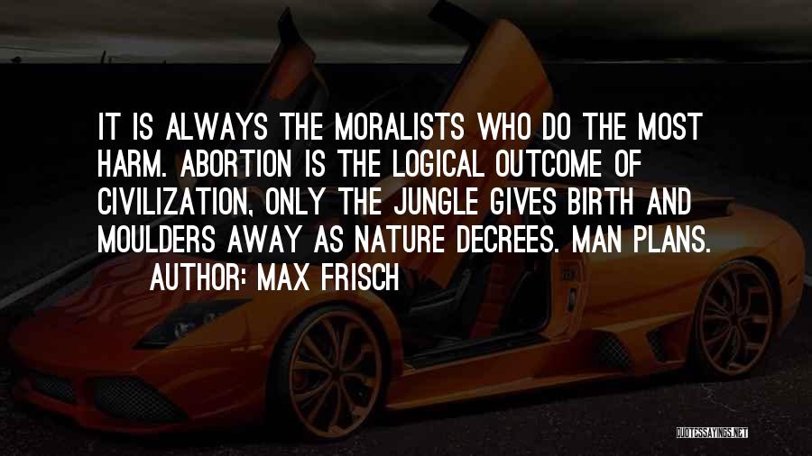Moralists Quotes By Max Frisch