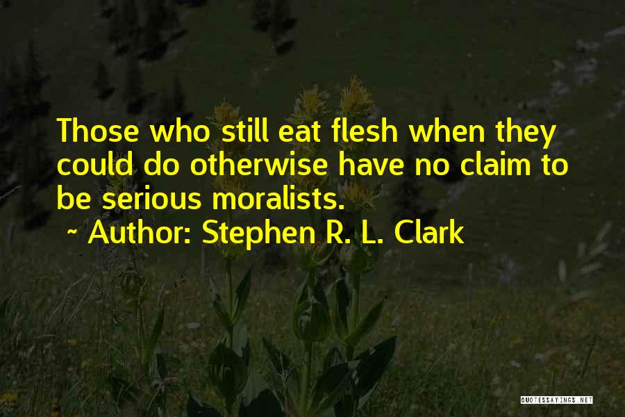 Moralists Quotes By Stephen R. L. Clark