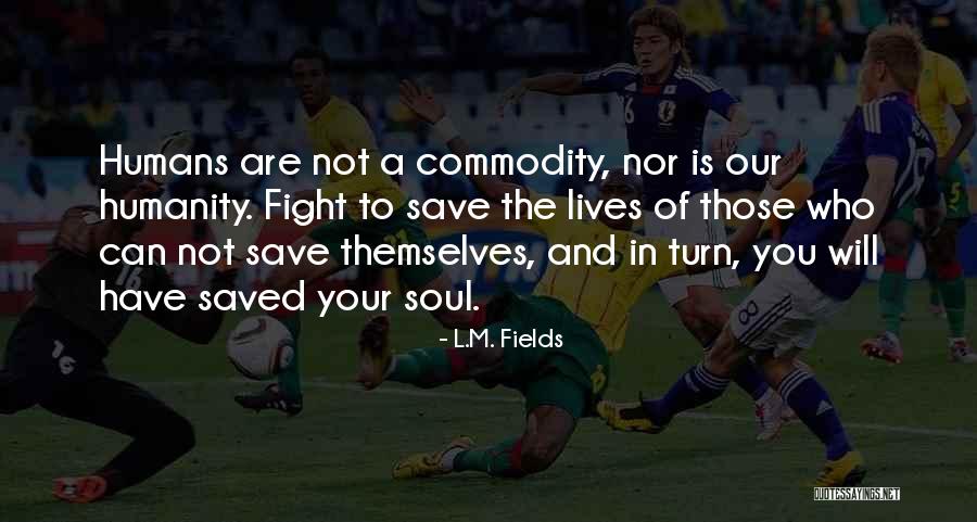 Morality And Humanity Quotes By L.M. Fields Morality And Humanity Quotes By L.M. Fields