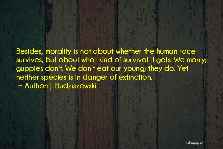 Morality And Survival Quotes By J. Budziszewski