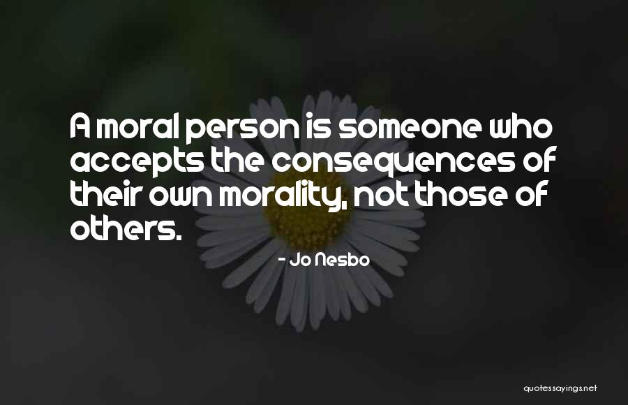 Morality Is Not Quotes By Jo Nesbo Morality Is Not Quotes By Jo Nesbo