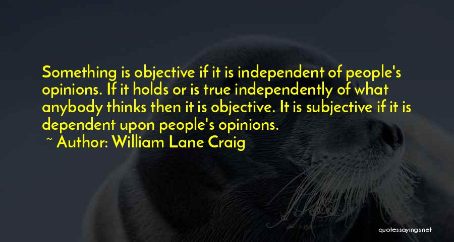 Morality Is Objective Quotes By William Lane Craig