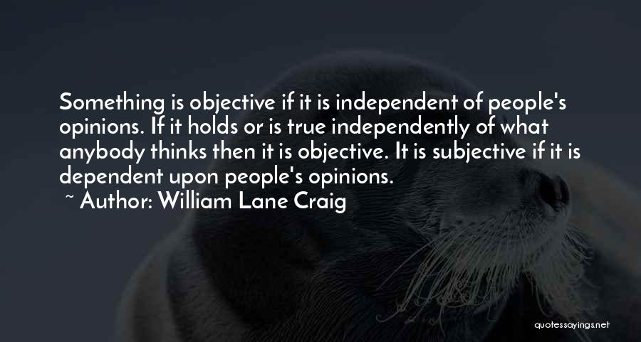 Morality Is Subjective Quotes By William Lane Craig