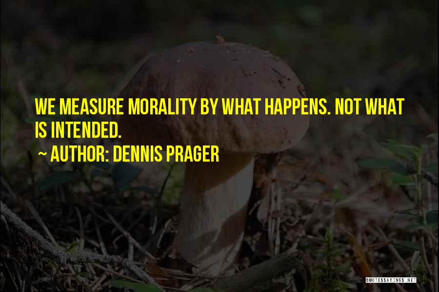 Morality Philosophy Quotes By Dennis Prager