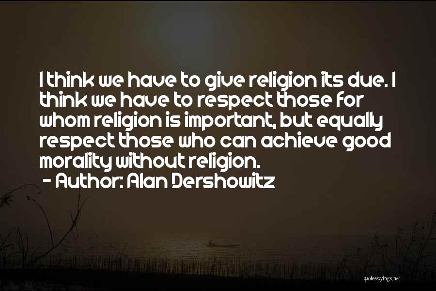 Morality Without Religion Quotes By Alan Dershowitz