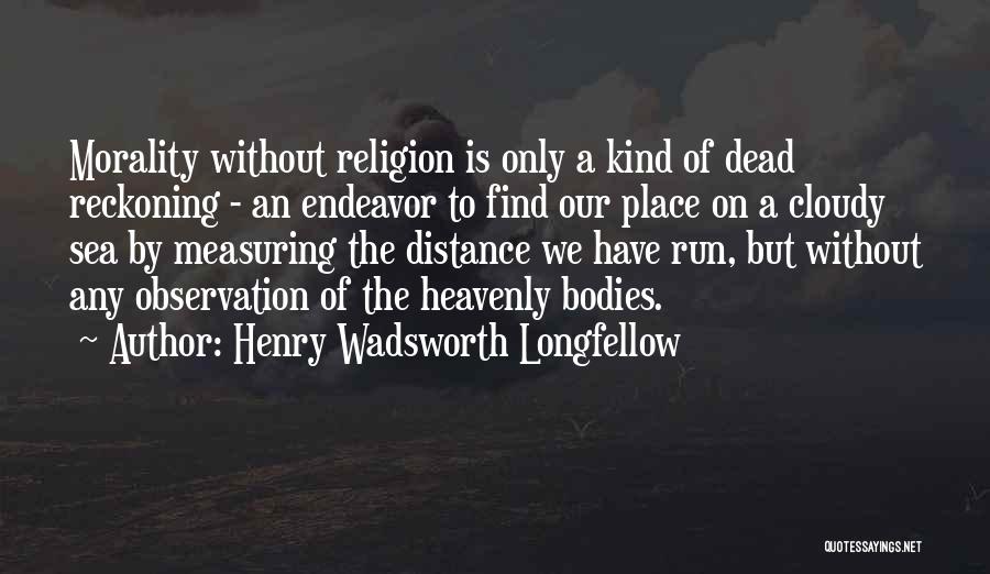 Morality Without Religion Quotes By Henry Wadsworth Longfellow