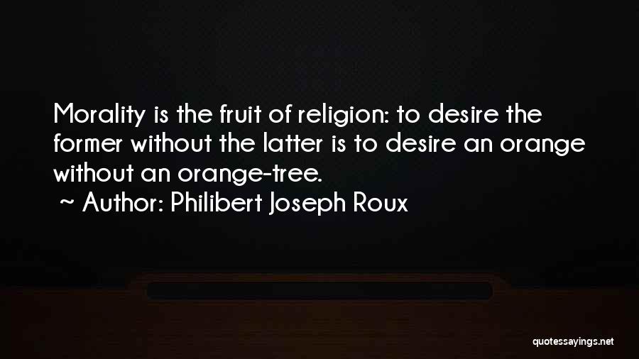 Morality Without Religion Quotes By Philibert Joseph Roux