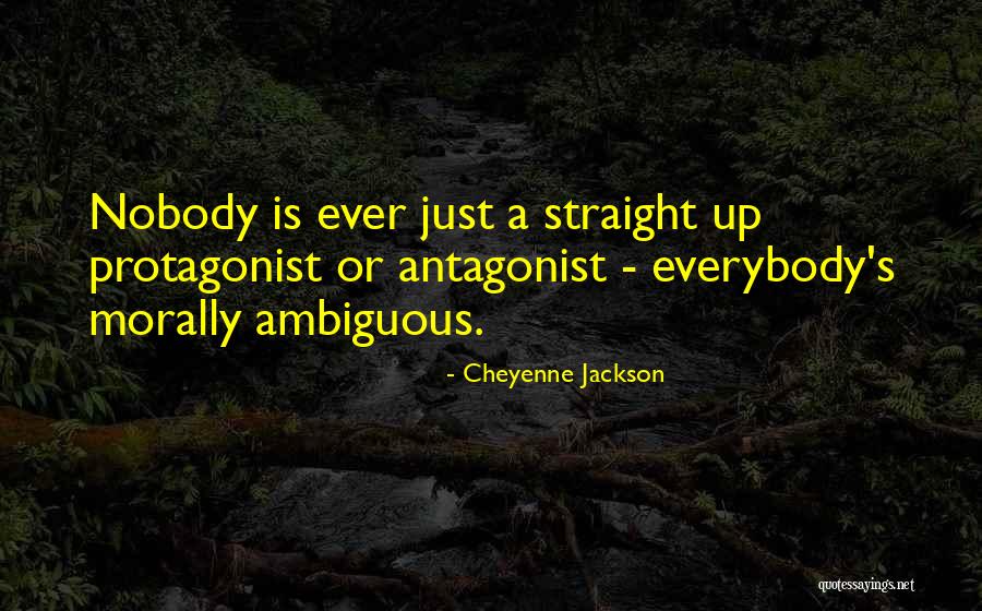 Morally Ambiguous Quotes By Cheyenne Jackson