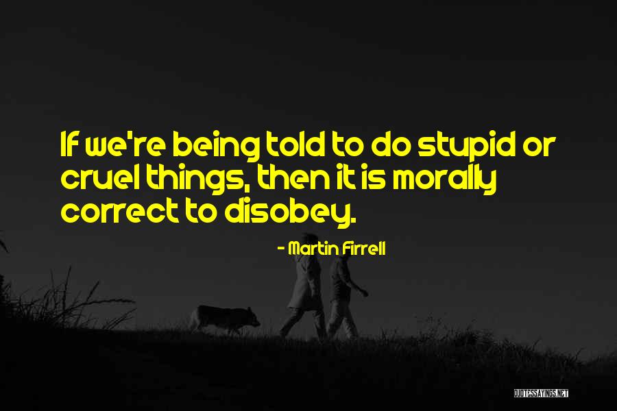 Morally Correct Quotes By Martin Firrell Morally Correct Quotes By Martin Firrell