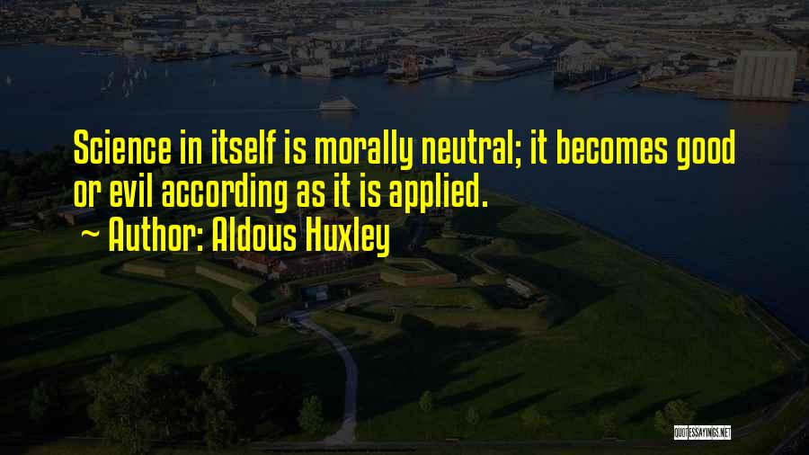 Morally Good Quotes By Aldous Huxley
